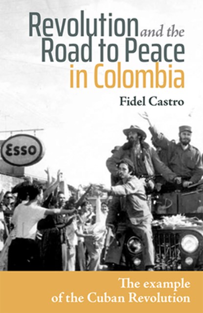 Revolution and the Road to Peace in Colombia: The Example of the Cuban Revolution, Fidel Castro - Paperback - 9781604881912