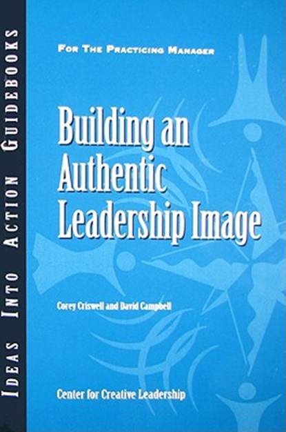 Building an Authentic Leadership Image, Corey Criswell ; David P. Campbell - Paperback - 9781604910032