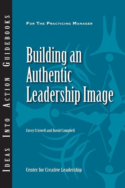 Building an Authentic Leadership Image, Corey Criswell ; David P. Campbell - Paperback - 9781604910032