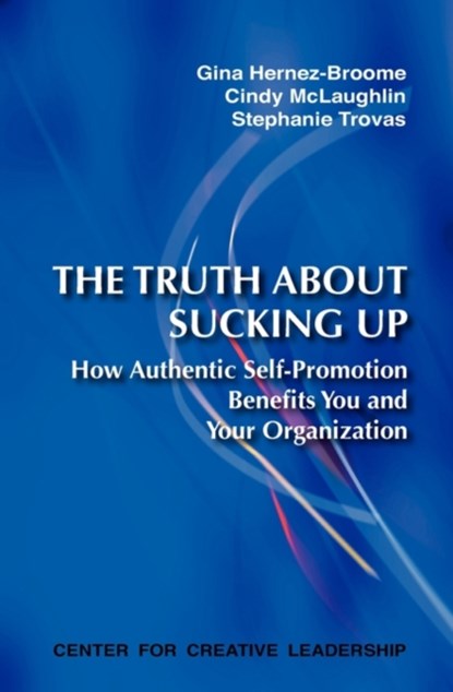 The Truth about Sucking Up, Gina Hernez-Broome ; Cindy McLaughlin ; Stephanie Trovas - Paperback - 9781604910674