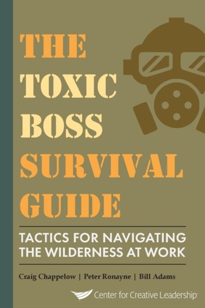 The Toxic Boss Survival Guide Tactics for Navigating the Wilderness at Work, Craig Chappelow ; Peter Ronayne ; Bill (University of Cambridge UK) Adams - Paperback - 9781604917697