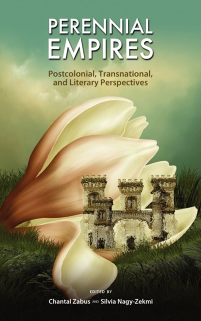 Perennial Empires, Chantal (Universites Sorbonne-Paris-Cite France) Zabus ; Silvia Nagy-Zekmi - Gebonden - 9781604977400