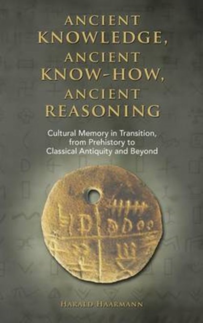Ancient Knowledge  Ancient Know-How  Ancient Reasoning, HAARMANN,  Harald - Gebonden - 9781604978520