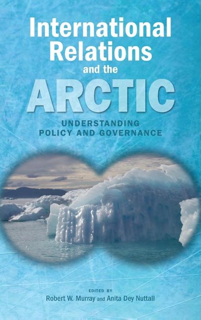 International Relations and the Arctic, Robert W (Dentons Canada Llp) Murray ; Anita Dey Nuttall - Gebonden - 9781604978766