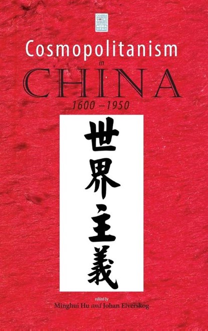 Cosmopolitanism in China, 1600-1950, Assistant Professor of History Minghui (UC Santa Cruz) Hu ; Johan (Southern Methodist University USA) Elverskog - Gebonden - 9781604979008