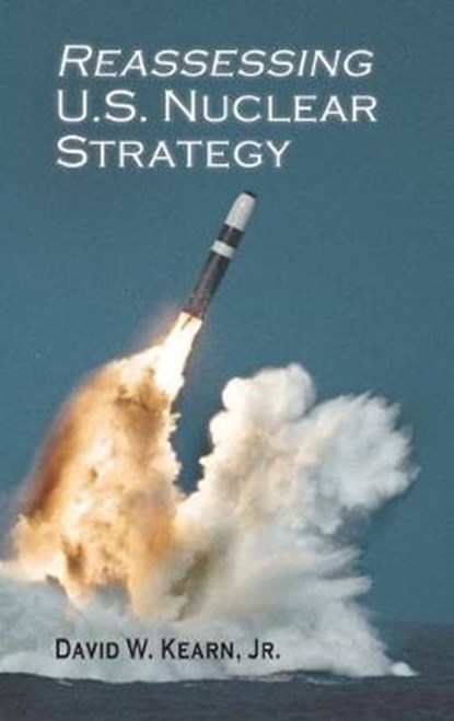 Reassessing U.S. Nuclear Strategy, KEARN,  David W - Gebonden - 9781604979640