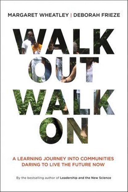 Walk Out Walk On, Margaret J. Wheatley ; Deborah Frieze - Ebook - 9781605097336