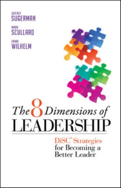 The 8 Dimensions of Leadership: DiSC Strategies for Becoming a Better Leader, Jeffrey Sugerman ; Mark Scullard ; Emma Wilhelm - Paperback - 9781605099552