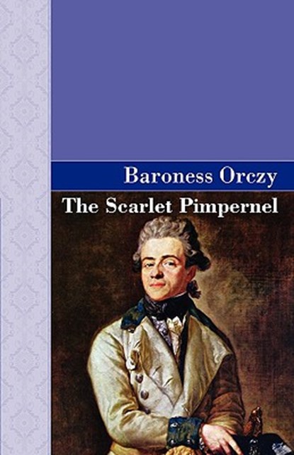 The Scarlet Pimpernel, Emmuska Orczy ; Baroness Orczy - Gebonden - 9781605120553