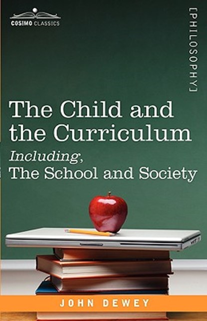 The Child and the Curriculum Including, the School and Society, DEWEY,  John - Paperback - 9781605201054