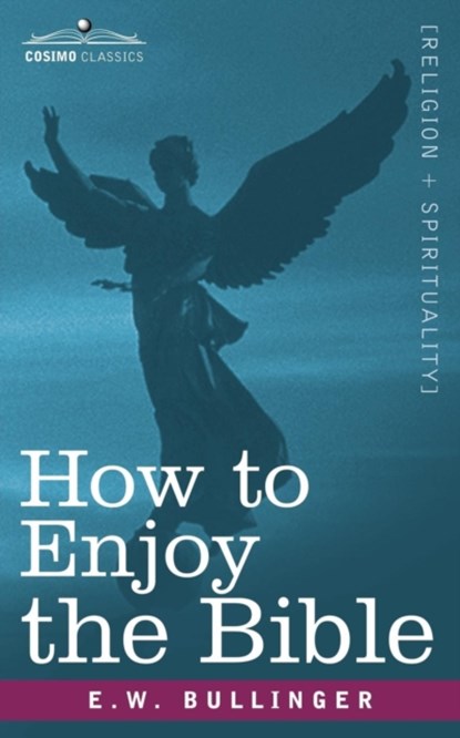 How to Enjoy the Bible, E W,  Dr Bullinger - Paperback - 9781605201061