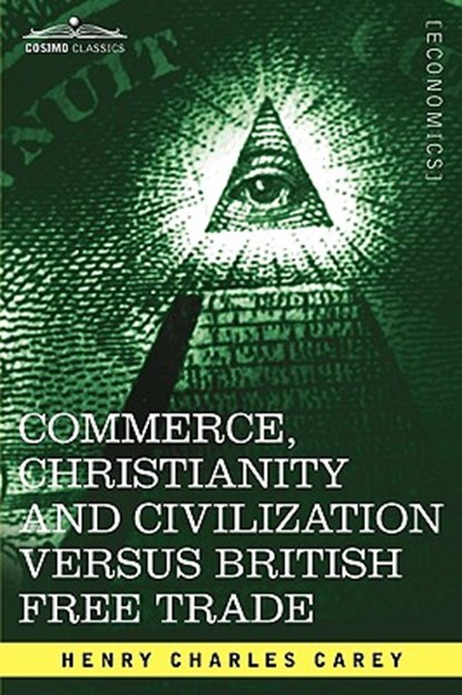 Commerce, Christianity and Civilization Versus British Free Trade, Henry Charles Carey - Paperback - 9781605201511
