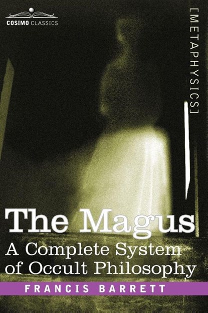 The Magus, a Complete System of Occult Philosophy, Francis Barrett - Gebonden - 9781605203027