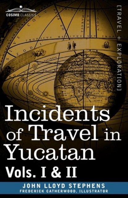 Incidents of Travel in Yucatan, Vols. I and II, John Lloyd Stephens - Paperback - 9781605203799