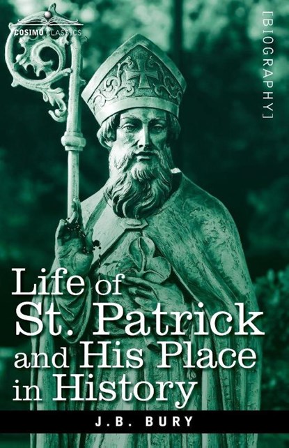 Life of St. Patrick and His Place in History, J B Bury - Paperback - 9781605204017