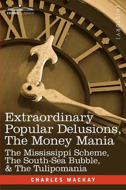 Extraordinary Popular Delusions, the Money Mania, Charles MacKay - Paperback - 9781605205472