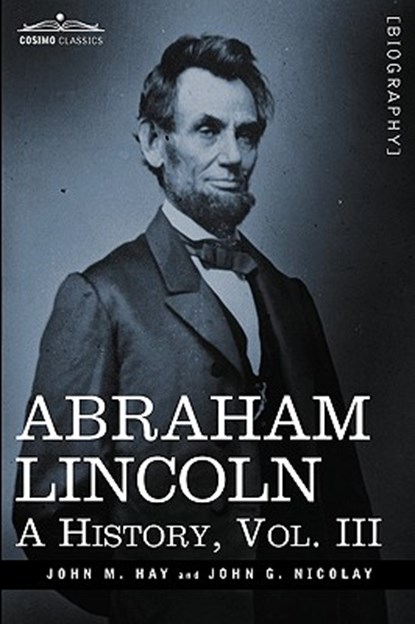Abraham Lincoln, John M Hay ; John George Nicolay - Gebonden - 9781605206738