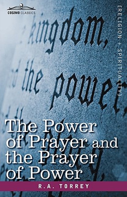 The Power of Prayer and the Prayer of Power, R a Torrey - Gebonden - 9781605209388