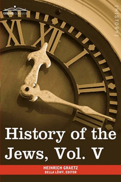 History of the Jews, Vol. V (in Six Volumes), GRAETZ,  Heinrich - Paperback - 9781605209487