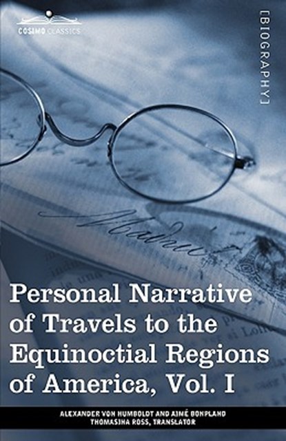 Personal Narrative of Travels to the Equinoctial Regions of America, Vol. I (in 3 Volumes), Alexander Von Humboldt ; Aime Bonpland - Paperback - 9781605209579