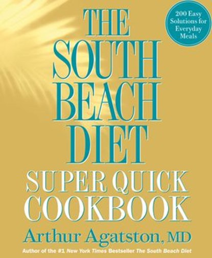 The South Beach Diet Super Quick Cookbook, Arthur Agatston - Ebook - 9781605290911