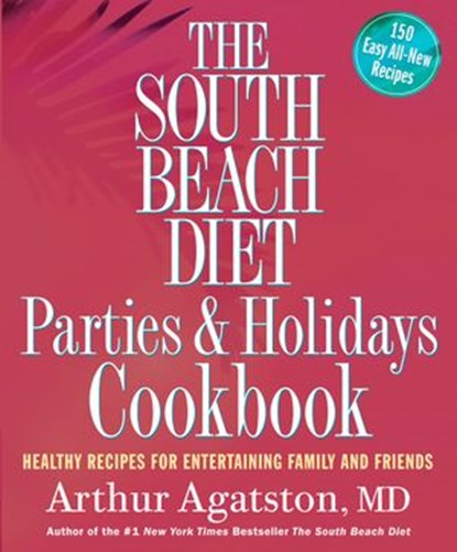 The South Beach Diet Parties and Holidays Cookbook, Arthur Agatston - Ebook - 9781605292861