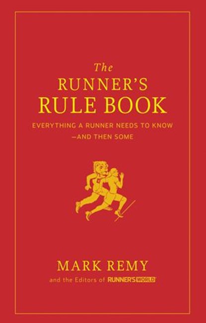 The Runner's Rule Book, Mark Remy ; Editors of Runner's World Maga - Ebook - 9781605293257