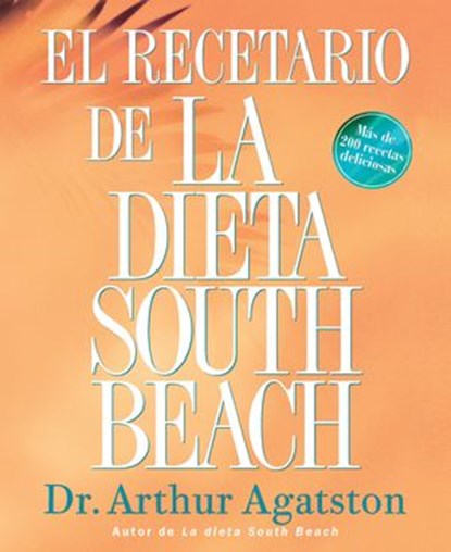 El Recetario de La Dieta South Beach, Arthur Agatston - Ebook - 9781605294476