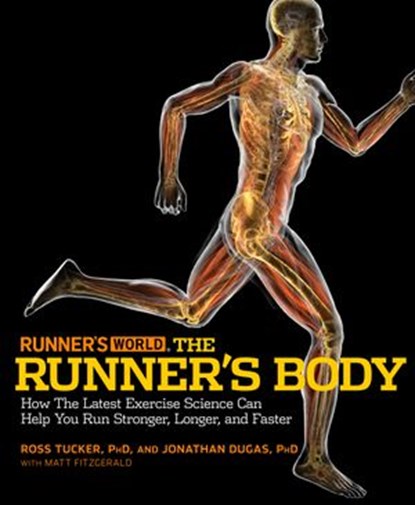 Runner's World The Runner's Body, Ross Tucker ; Jonathan Dugas ; Matt Fitzgerald ; Editors of Runner's World Maga - Ebook - 9781605294926
