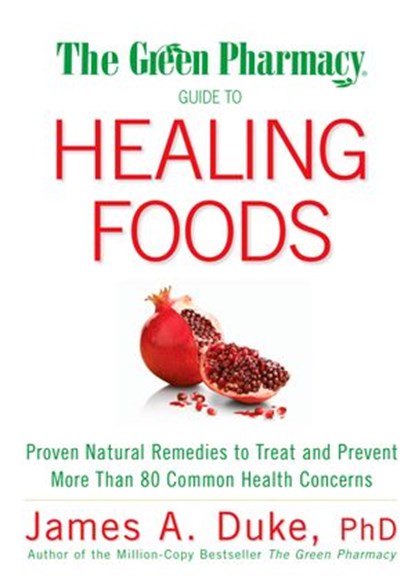 The Green Pharmacy Guide to Healing Foods, James A. Duke - Ebook - 9781605295015