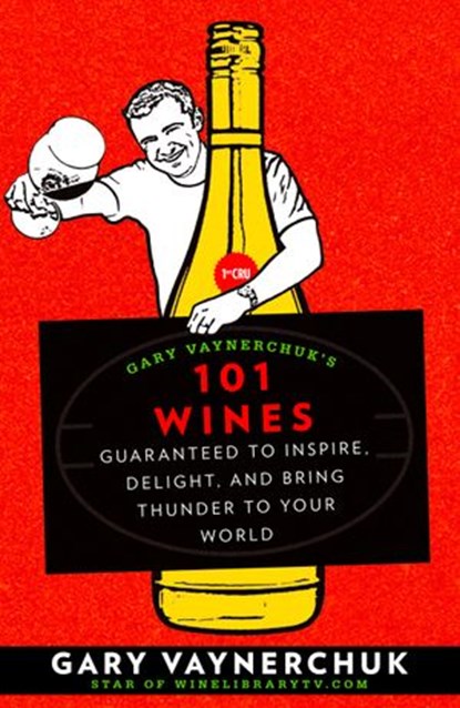 Gary Vaynerchuk's 101 Wines, Gary Vaynerchuk - Ebook - 9781605299198