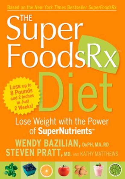 The SuperFoodsRx Diet, Wendy Bazilian ; Steven Pratt ; Kathy Matthews - Ebook - 9781605299303