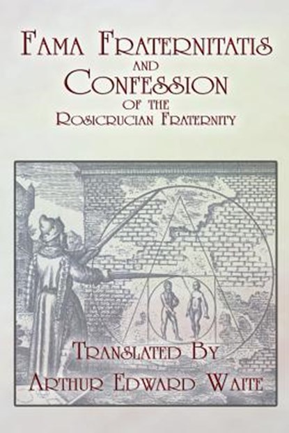 Fama Fraternitatis and Confession of the Rosicrucian Fraternity, WAITE,  Arthur Edward - Paperback - 9781605320458
