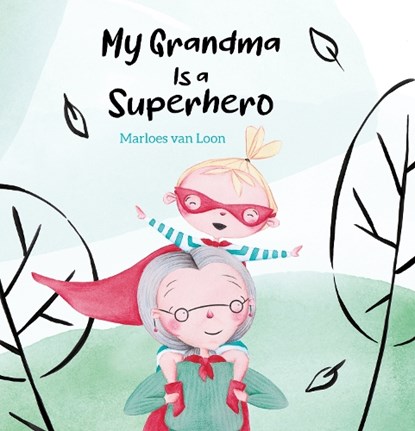 My Grandma Is a Superhero, Marloes van Loon - Gebonden - 9781605378398