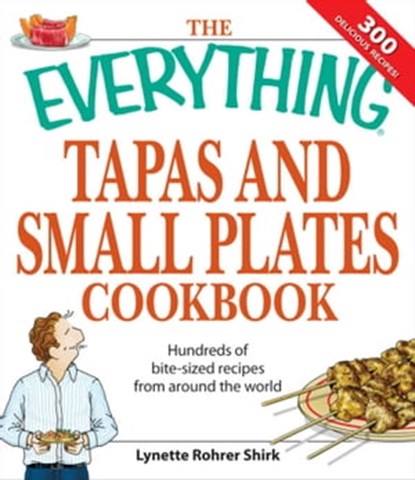 The Everything Tapas and Small Plates Cookbook, Lynette Rohrer Shirk - Ebook - 9781605502465
