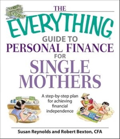 The Everything Guide To Personal Finance For Single Mothers Book, Susan Reynolds ; Robert Bexton - Ebook - 9781605502700