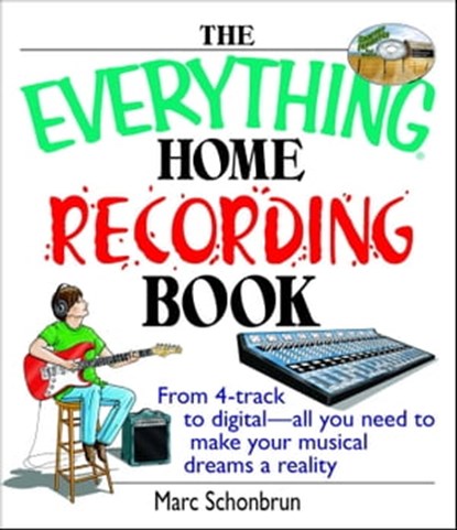 The Everything Home Recording Book, Marc Schonbrun - Ebook - 9781605504599