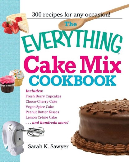 The Everything Cake Mix Cookbook, Sarah K Sawyer - Paperback - 9781605506579