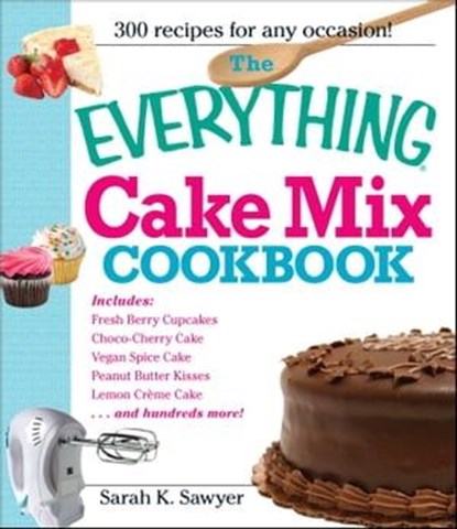 The Everything Cake Mix Cookbook, Sarah K Sawyer - Ebook - 9781605506678