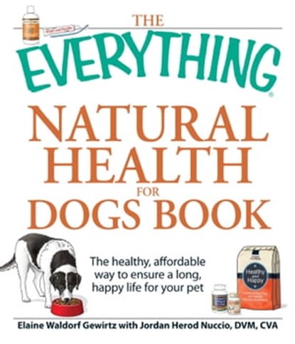 The Everything Natural Health for Dogs Book, Elaine Waldorf Gewirtz ; Jordan Herod Nuccio - Ebook - 9781605507149