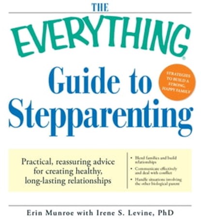 The Everything Guide to Stepparenting, Erin Munroe ; Irene S. Levine - Ebook - 9781605507163