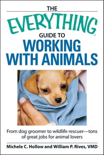 The Everything Guide to Working with Animals, Michele C Hollow ; William P Rives - Ebook - 9781605507422