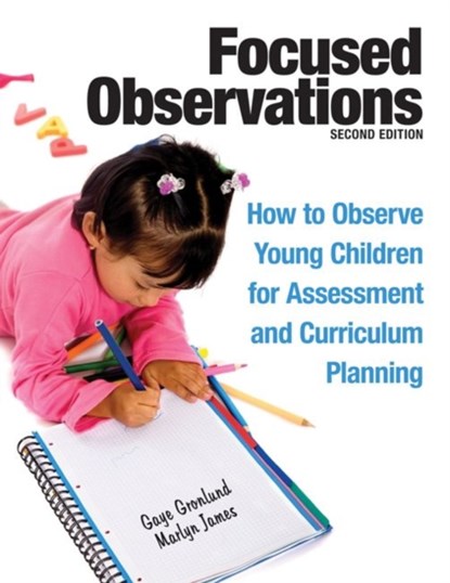 Focused Observations: How to Observe Young Children for Assessment and Curriculum Planning [With 2 CD-ROMs], Gaye Gronlund - Paperback - 9781605541068
