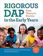 RIGOROUS DAP in the Early Years | Brown, Christopher Pierce ; Feger, Beth Smith ; Mowry, Brian Nelson | 