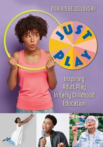 Just Play: Inspiring Adult Play in Early Childhood Education, Miriam Beloglovsky - Paperback - 9781605547770