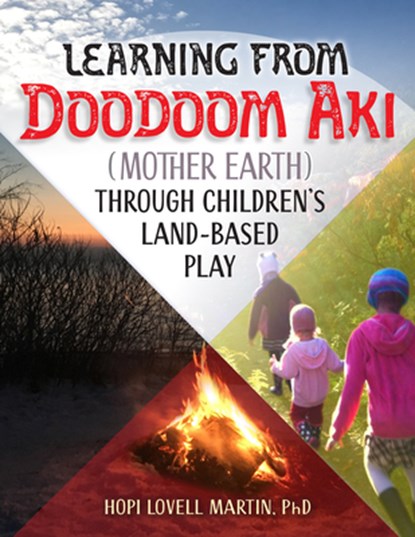 Learning from Doodoom Aki (Mother Earth) Through Children's Land-Based Play, Hopi Lovell Martin - Paperback - 9781605548234