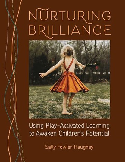 Nurturing Brilliance: Using Play-Activated Learning to Awaken Children's Potential, Sally Fowler Haughey - Paperback - 9781605548357