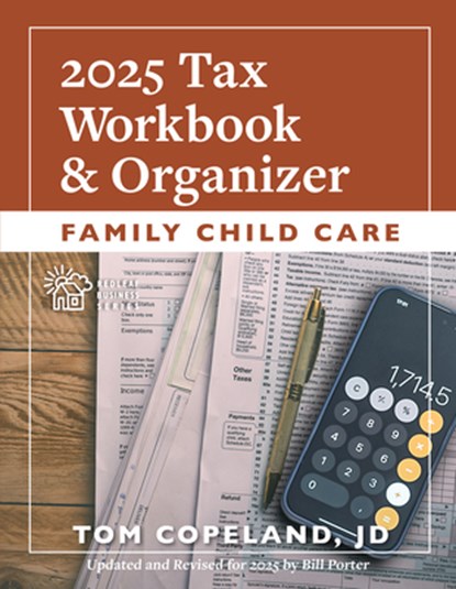 Family Child Care 2025 Tax Workbook and Organizer, Tom Copeland ; Bill Porter - Paperback - 9781605548692
