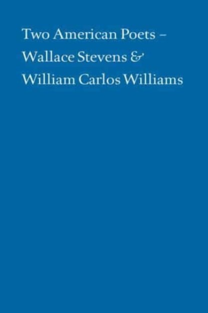 Two American Poets – Wallace Stevens and William Carlos Williams, Alan Klein ; Paul Muldoon ; Daniel Halpern ; Paul Mariani - Paperback - 9781605830797