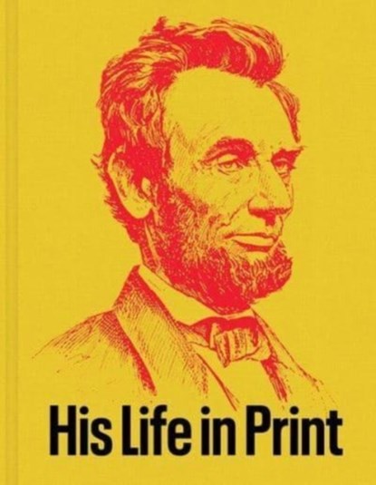 Abraham Lincoln: His Life in Print, David M. Rubenstein - Gebonden - 9781605831183